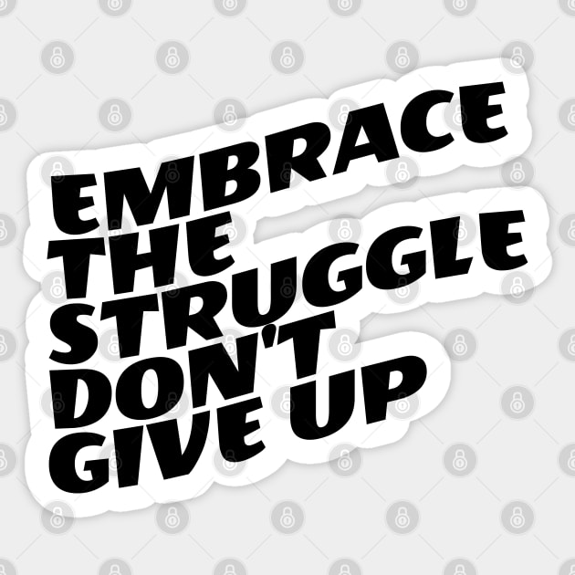 Embrace The Struggle Don't Give Up Sticker by Texevod